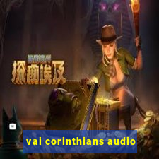 vai corinthians audio